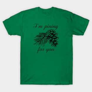 I'm Pining For You T-Shirt